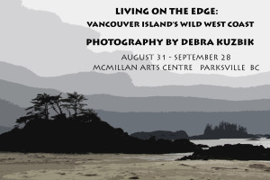 Living on the Edge:  Vancouver Island’s Wild West Coast @ McMillan Arts Centre | Parksville | British Columbia | Canada